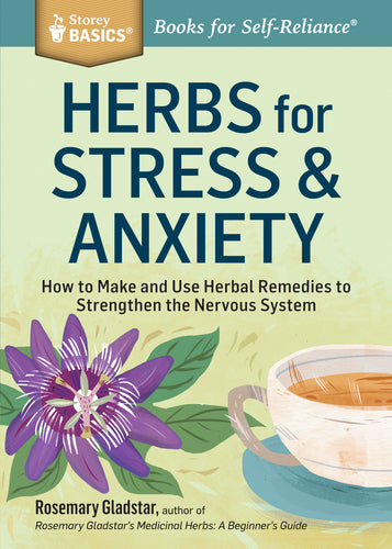 Herbs for Stress & Anxiety (How to Make and Use Herbal Remedies to Strengthen the Nervous System)