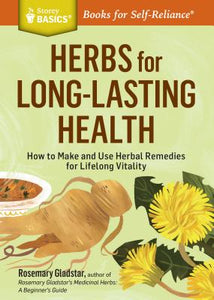 Herbs for Long-Lasting Health (How to Make and Use Herbal Remedies for Lifelong Vitality.)