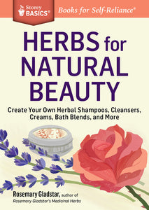 Herbs for Natural Beauty (Create Your Own Herbal Shampoos, Cleansers, Creams, Bath Blends, and More)