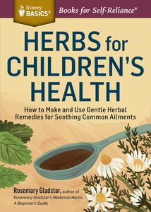 Herbs for Children's Health (How to Make and Use Gentle Herbal Remedies for Soothing Common Ailments)