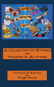 When Spirits Visit: A Collection of Stories by Indigenous Authors