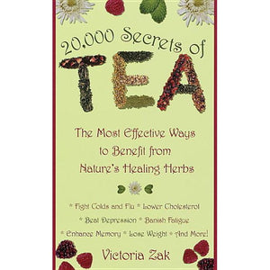 20,000 Secrets of Tea (The Most Effective Ways to Benefit from Nature's Healing Herbs)