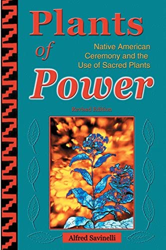 Plants of Power: Native American Ceremony, and the use of sacred plants