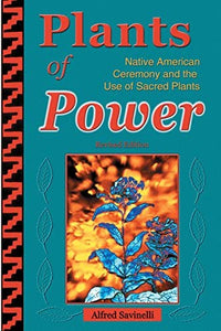 Plants of Power: Native American Ceremony, and the use of sacred plants